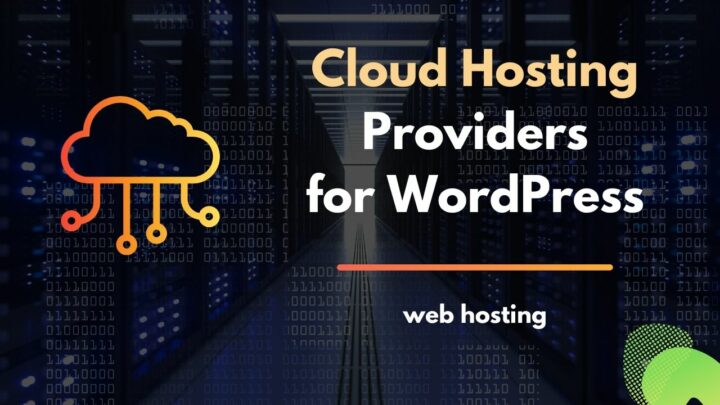 Top 7 Cloud Hosting Providers for WordPress [2022]
