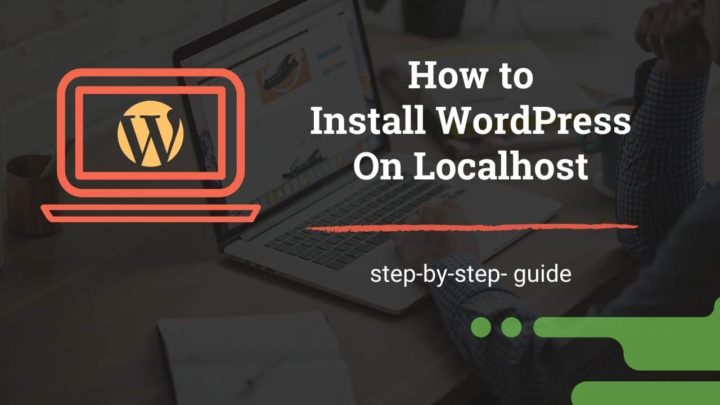 How to Install WordPress on Localhost: Step-by-step Guide