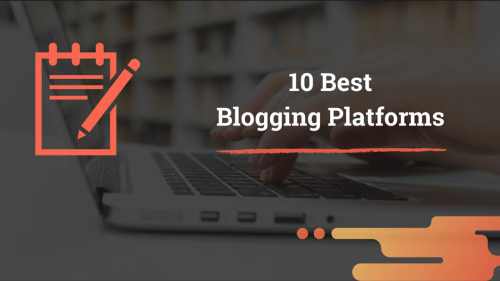10 Best Blogging Platforms in 2021