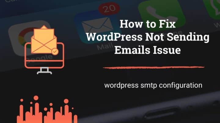 How to Fix WordPress Not Sending Emails Issue with SMTP