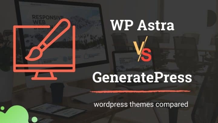Astra vs GeneratePress: Which Theme Wins in 2020?
