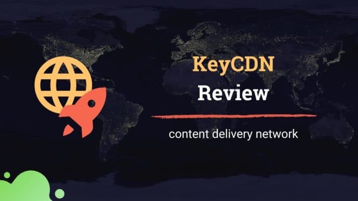 KeyCDN Review - Features, Performance, Pros & Cons