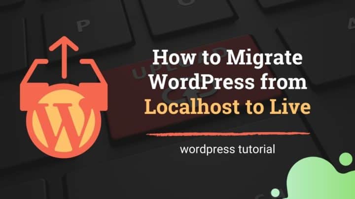 How to Migrate WordPress from Localhost to Live Server: Step-by-step Guide