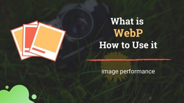 What is WebP? How to Use it on WordPress & non-WordPress sites?