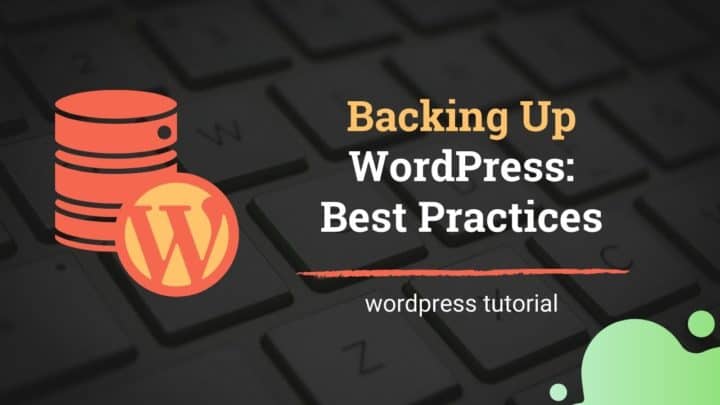 How to Backup a WordPress Site: Best Practices & Step-by-step Guide