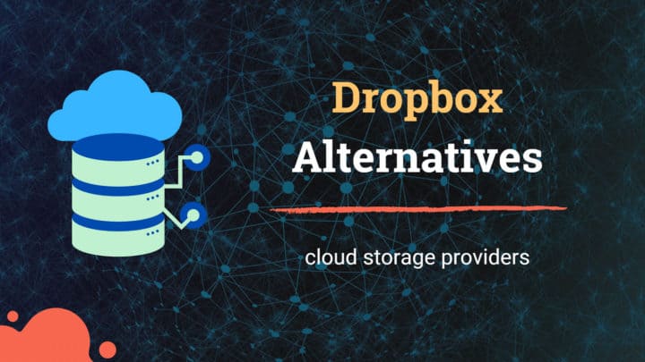 Top 7 Dropbox Alternatives in 2021 - Pricing, Privacy, Features Compared