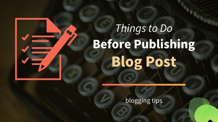 7 Must-Do Things Before Publishing a Blog Post