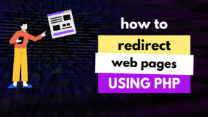 How to Redirect a Page in PHP & Discussing header() and its Alternatives
