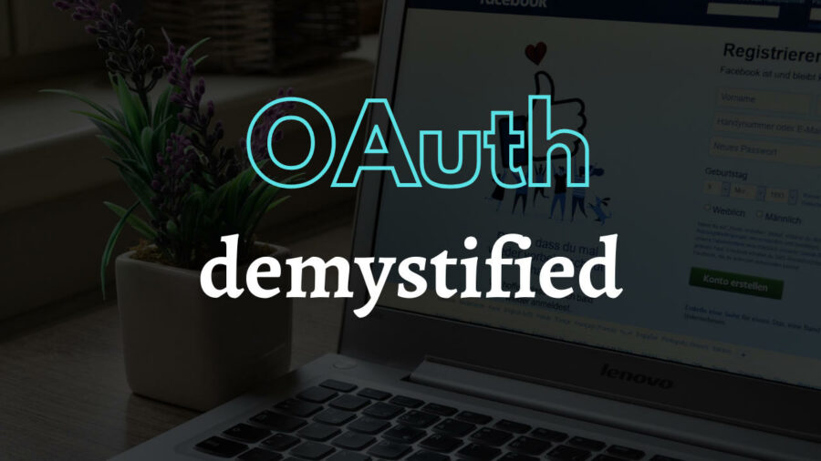 OAuth Demystified & What is OAuth & How it Works