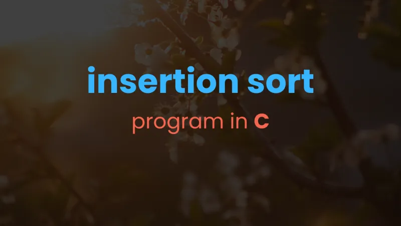 Insertion Sort program in C - and how it works