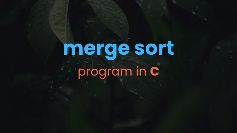 Merge Sort - program in C, and how it works