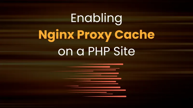 How I enabled Nginx Proxy Cache on this Blog