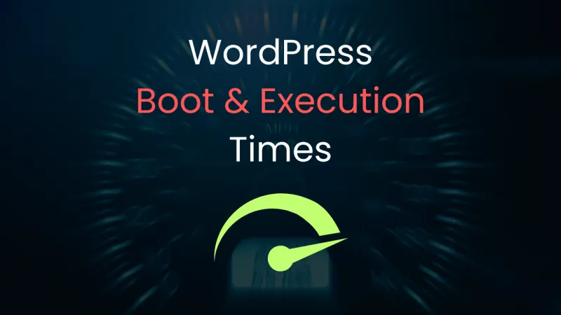 Is WordPress That Slow? Let's Measure Boot Time and Execution Time